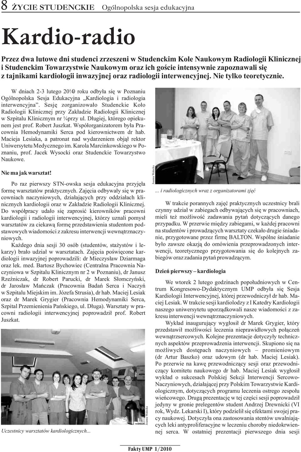 W dniach 2-3 lutego 2010 roku odby³a siê w Poznaniu Ogólnopolska Sesja Edukacyjna Kardiologia i radiologia interwencyjna.