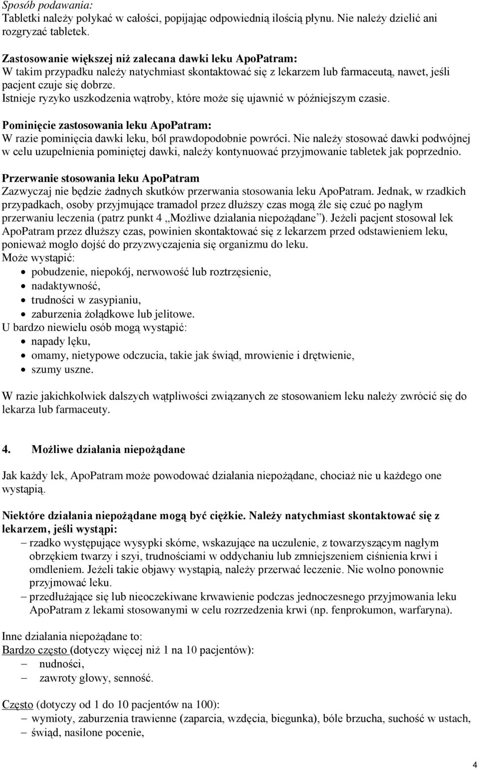 Istnieje ryzyko uszkodzenia wątroby, które może się ujawnić w późniejszym czasie. Pominięcie zastosowania leku ApoPatram: W razie pominięcia dawki leku, ból prawdopodobnie powróci.