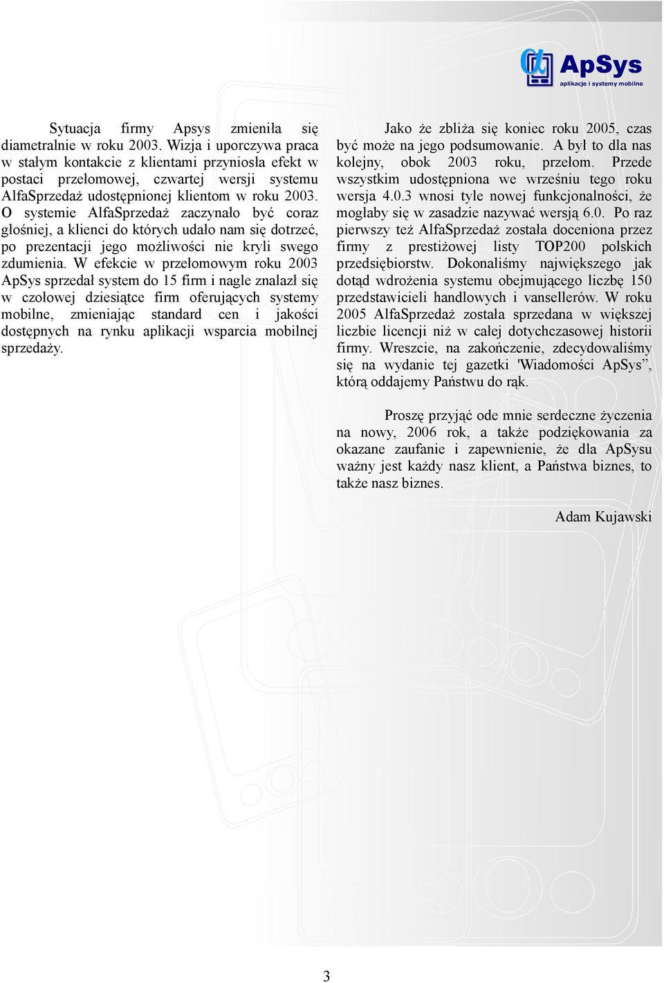 O systemie AlfaSprzedaż zaczynało być coraz głośniej, a klienci do których udało nam się dotrzeć, po prezentacji jego możliwości nie kryli swego zdumienia.