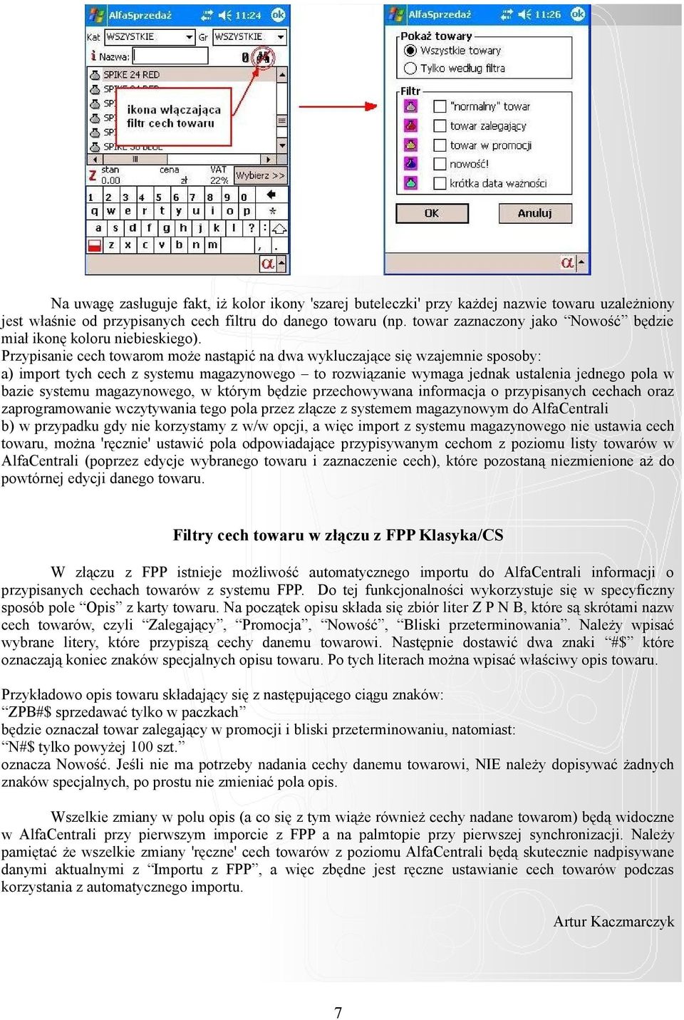 Przypisanie cech towarom może nastąpić na dwa wykluczające się wzajemnie sposoby: a) import tych cech z systemu magazynowego to rozwiązanie wymaga jednak ustalenia jednego pola w bazie systemu