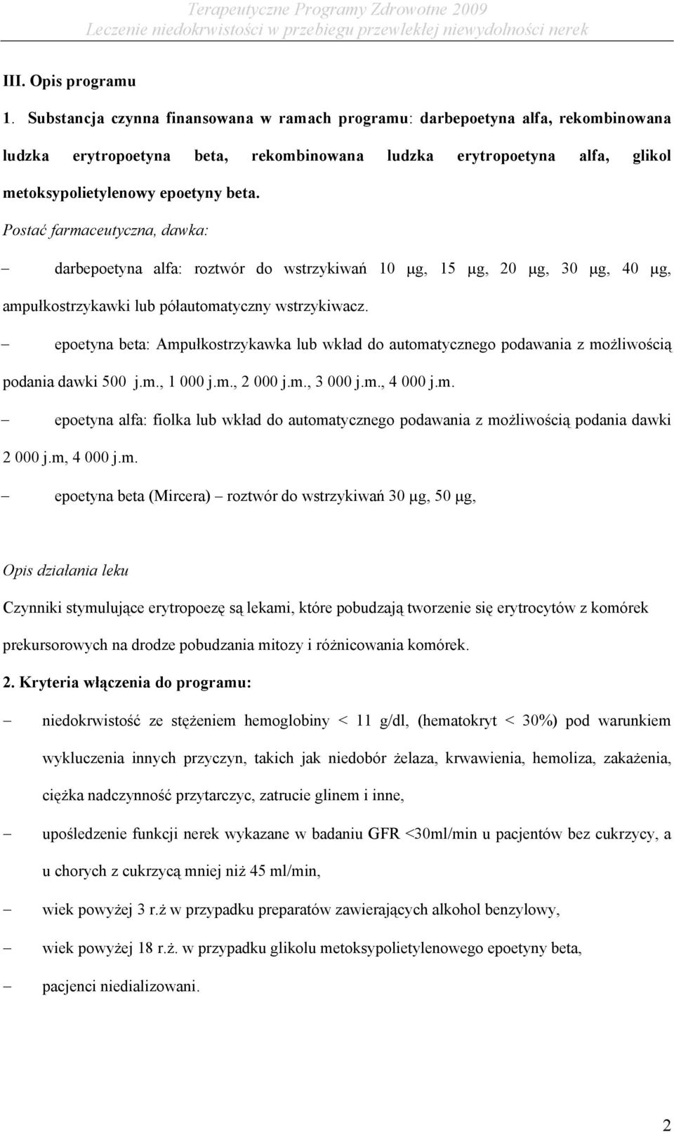 Postać farmaceutyczna, dawka: darbepoetyna alfa: roztwór do wstrzykiwań 10 µg, 15 µg, 20 µg, 30 µg, 40 µg, ampułkostrzykawki lub półautomatyczny wstrzykiwacz.