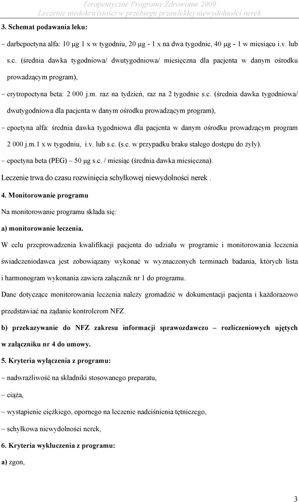 (średnia dawka tygodniowa/ dwutygodniowa dla pacjenta w danym ośrodku prowadzącym program), epoetyna alfa: średnia dawka tygodniowa dla pacjenta w danym ośrodku prowadzącym program 2 000 j.m.1 x w tygodniu, i.