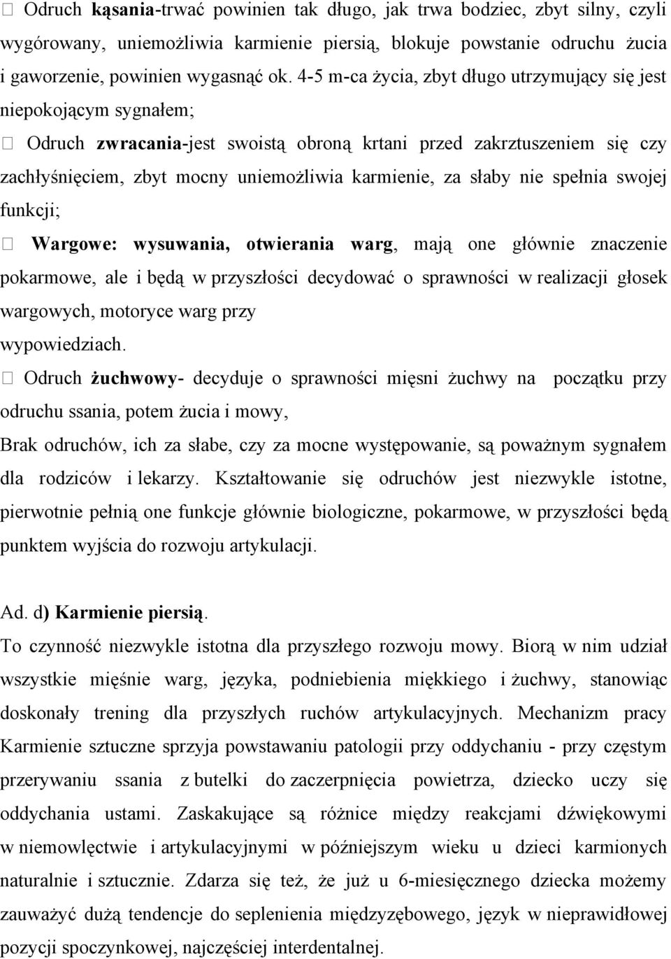 słaby nie spełnia swojej funkcji; Wargowe: wysuwania, otwierania warg, mają one głównie znaczenie pokarmowe, ale i będą w przyszłości decydować o sprawności w realizacji głosek wargowych, motoryce