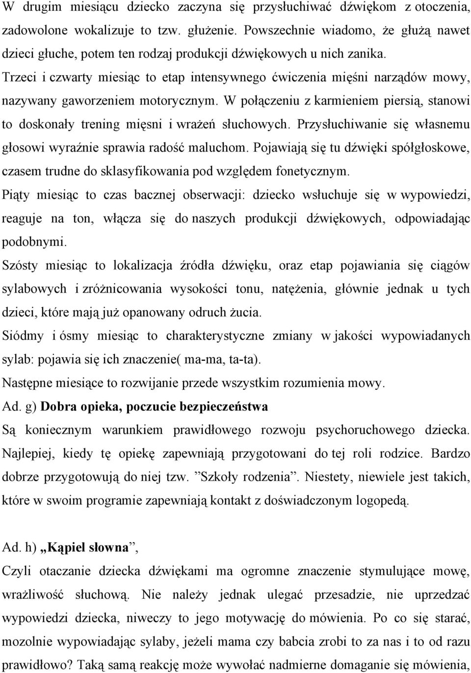 Trzeci i czwarty miesiąc to etap intensywnego ćwiczenia mięśni narządów mowy, nazywany gaworzeniem motorycznym.