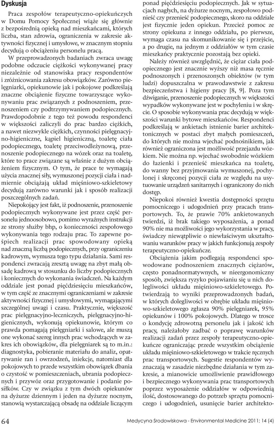 W przeprowadzonych badaniach zwraca uwagę podobne odczucie ciężkości wykonywanej pracy niezależnie od stanowiska pracy respondentów i zróżnicowania zakresu obowiązków.