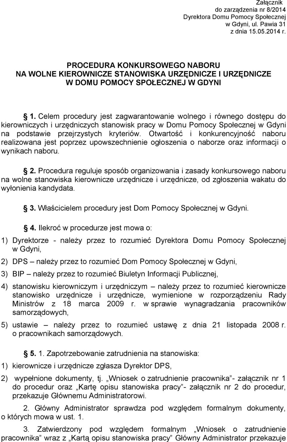 Celem procedury jest zagwarantowanie wolnego i równego dostępu do kierowniczych i urzędniczych stanowisk pracy w Domu Pomocy Społecznej w Gdyni na podstawie przejrzystych kryteriów.