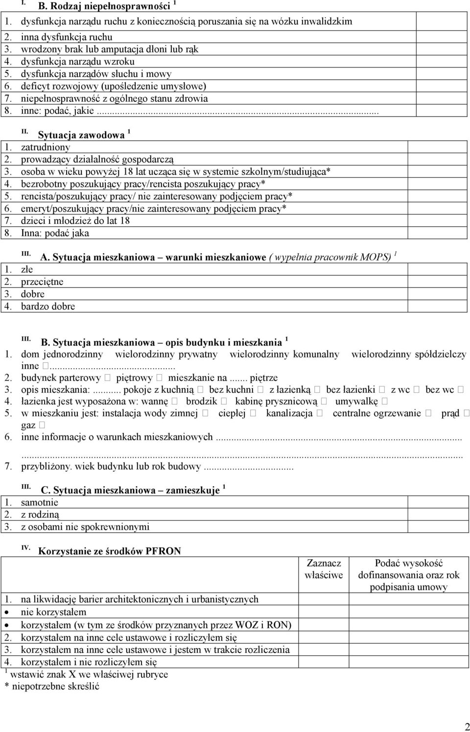 Sytuacja zawodowa 1 1. zatrudniony 2. prowadzący działalność gospodarczą 3. osoba w wieku powyŝej 18 lat ucząca się w systemie szkolnym/studiująca* 4.