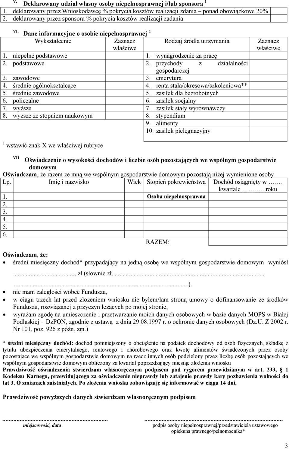 wynagrodzenie za pracę 2. podstawowe 2. przychody z działalności gospodarczej 3. zawodowe 3. emerytura 4. średnie ogólnokształcące 4. renta stała/okresowa/szkoleniowa** 5. średnie zawodowe 5.