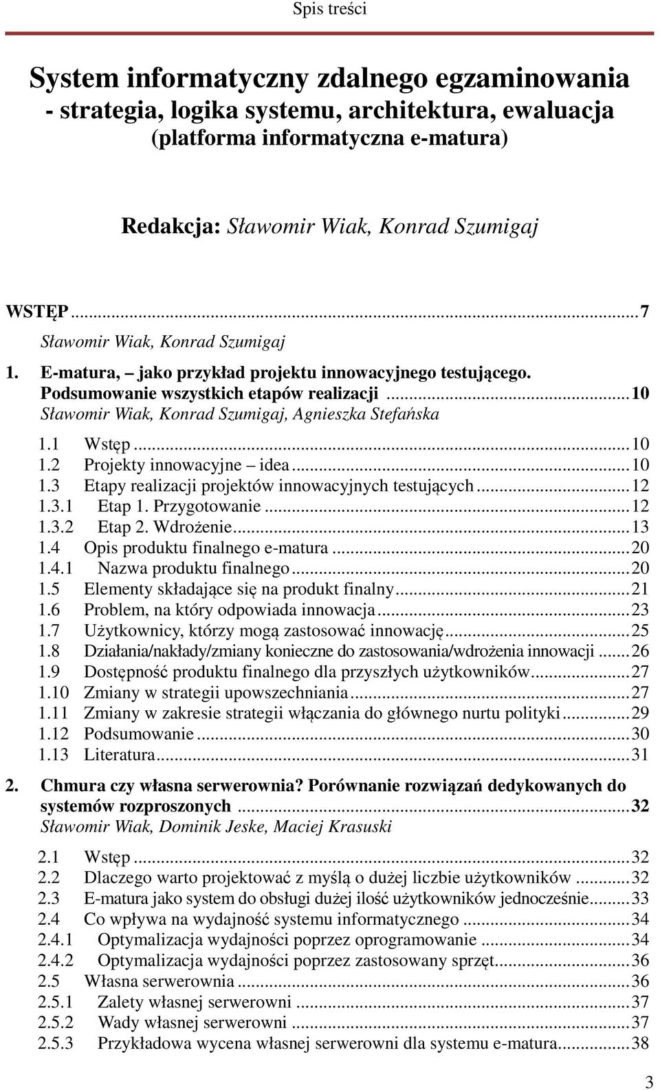 1 Wstęp... 10 1.2 Projekty innowacyjne idea... 10 1.3 Etapy realizacji projektów innowacyjnych testujących... 12 1.3.1 Etap 1. Przygotowanie... 12 1.3.2 Etap 2. Wdrożenie... 13 1.