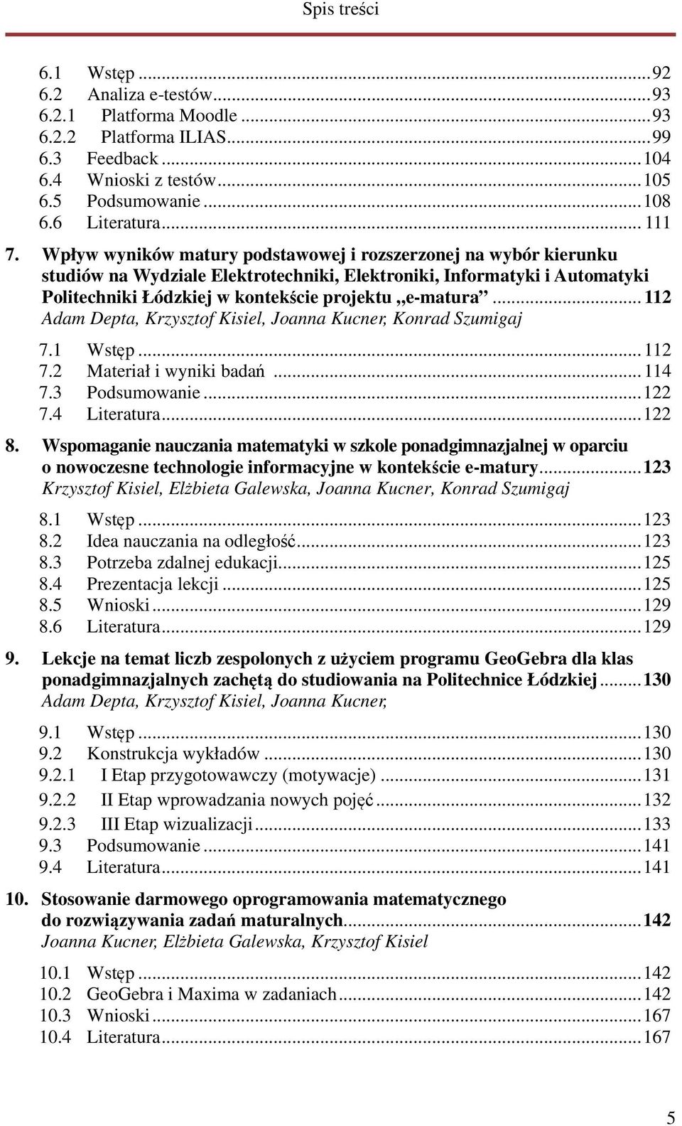 .. 112 Adam Depta, Krzysztof Kisiel, Joanna Kucner, Konrad Szumigaj 7.1 Wstęp... 112 7.2 Materiał i wyniki badań... 114 7.3 Podsumowanie... 122 7.4 Literatura... 122 8.