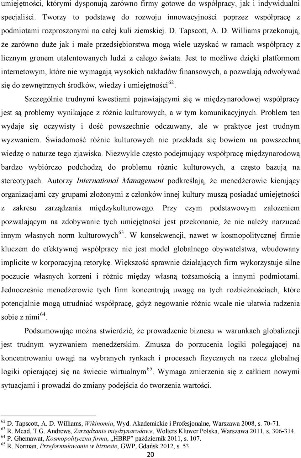 Tapscott, A. D. Williams przekonują, że zarówno duże jak i małe przedsiębiorstwa mogą wiele uzyskać w ramach współpracy z licznym gronem utalentowanych ludzi z całego świata.