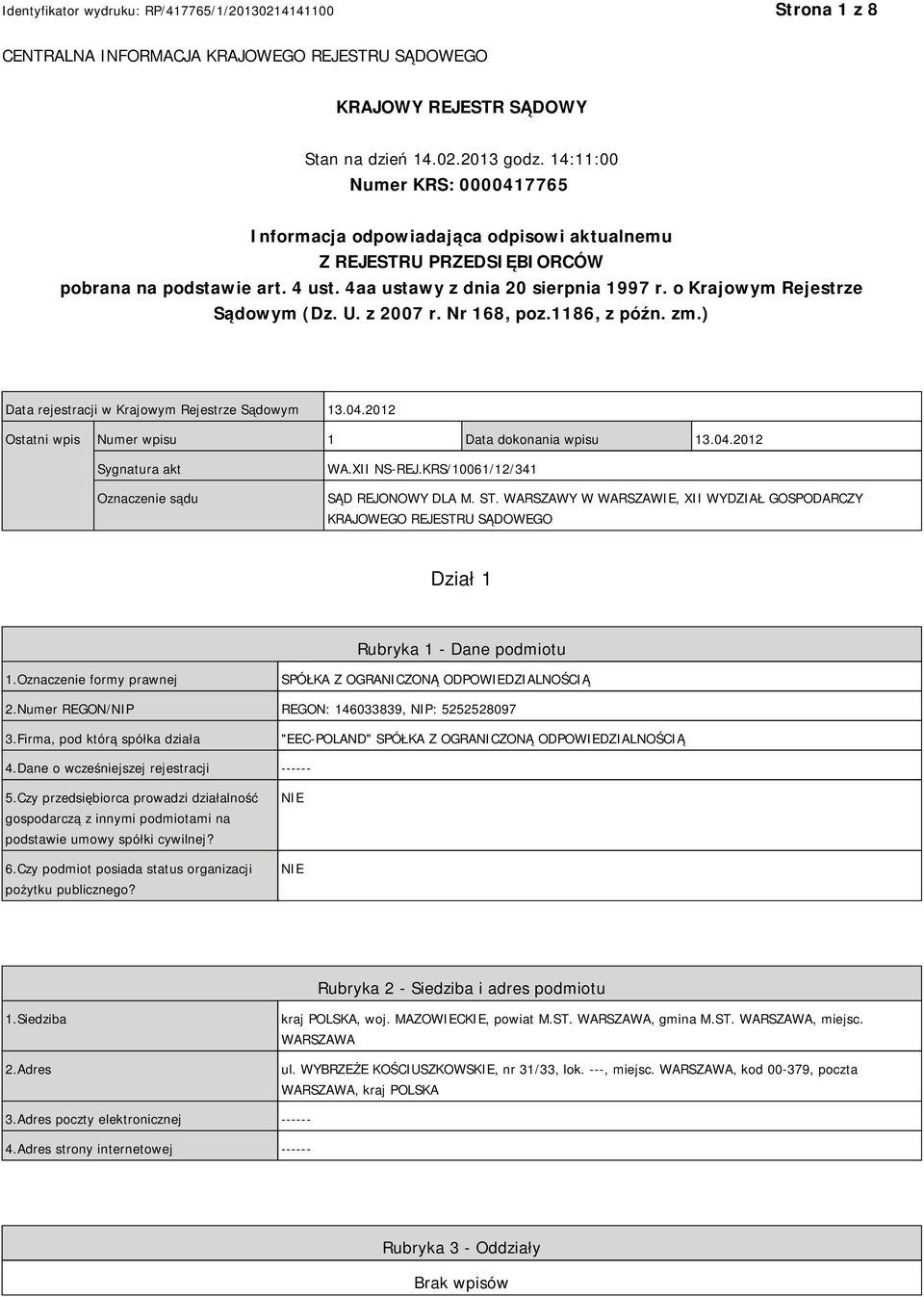 o Krajowym Rejestrze Sądowym (Dz. U. z 2007 r. Nr 168, poz.1186, z późn. zm.) Data rejestracji w Krajowym Rejestrze Sądowym 13.04.2012 Ostatni wpis Numer wpisu 1 Data dokonania wpisu 13.04.2012 Sygnatura akt Oznaczenie sądu WA.