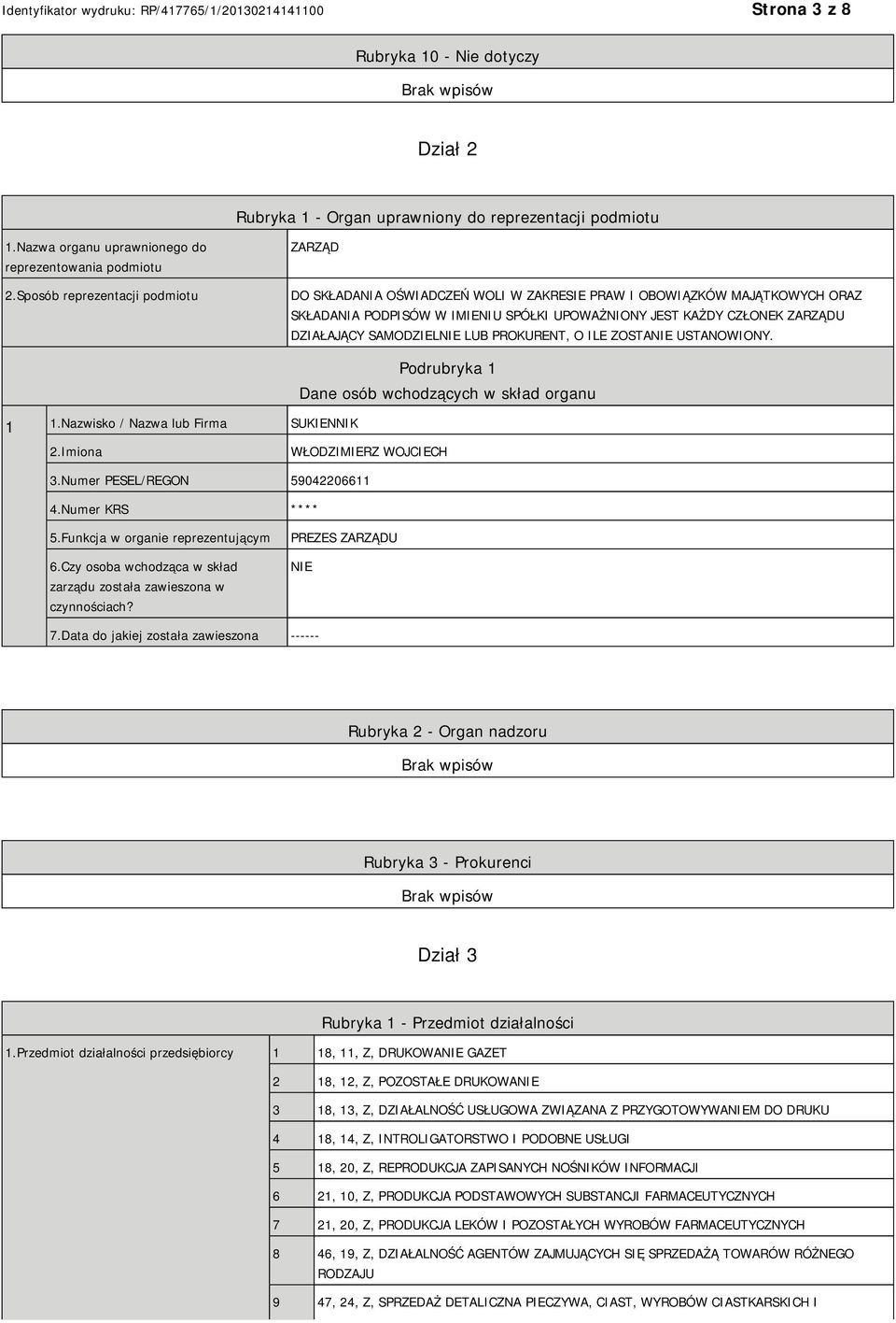 SAMODZIELNIE LUB PROKURENT, O ILE ZOSTANIE USTANOWIONY. 1 1.Nazwisko / Nazwa lub Firma SUKIENNIK Podrubryka 1 Dane osób wchodzących w skład organu 2.Imiona WŁODZIMIERZ WOJCIECH 3.