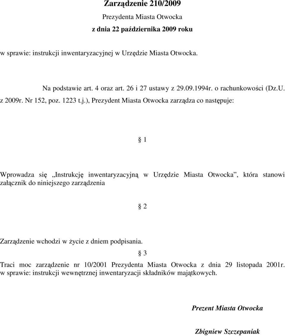 ), Prezydent Miasta Otwocka zarządza co następuje: 1 Wprowadza się Instrukcję inwentaryzacyjną w Urzędzie Miasta Otwocka, która stanowi załącznik do niniejszego