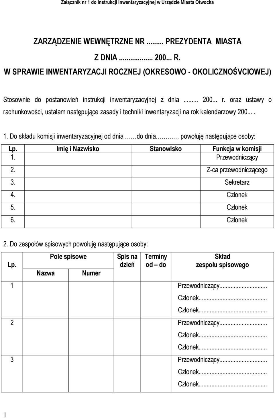 oraz ustawy o rachunkowości, ustalam następujące zasady i techniki inwentaryzacji na rok kalendarzowy 200.... 1. Do składu komisji inwentaryzacyjnej od dnia do dnia powołuję następujące osoby: Lp.