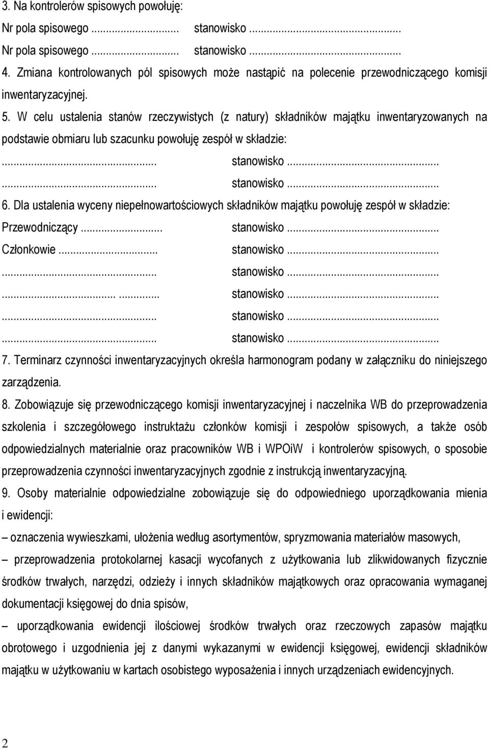 W celu ustalenia stanów rzeczywistych (z natury) składników majątku inwentaryzowanych na podstawie obmiaru lub szacunku powołuję zespół w składzie:... stanowisko...... stanowisko... 6.