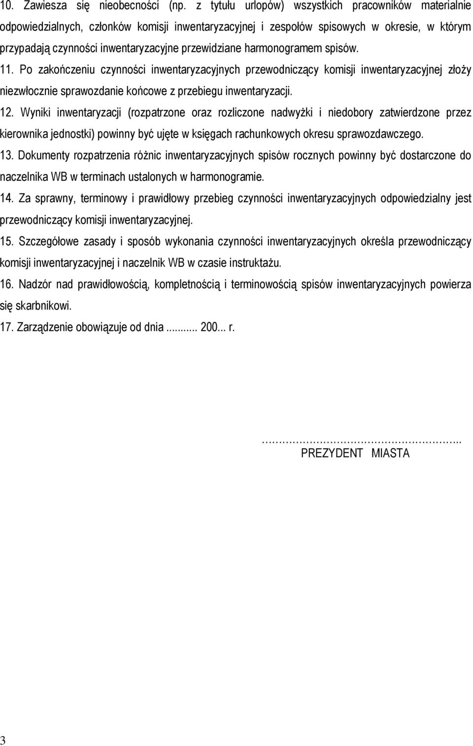 harmonogramem spisów. 11. Po zakończeniu czynności inwentaryzacyjnych przewodniczący komisji inwentaryzacyjnej złoŝy niezwłocznie sprawozdanie końcowe z przebiegu inwentaryzacji. 12.