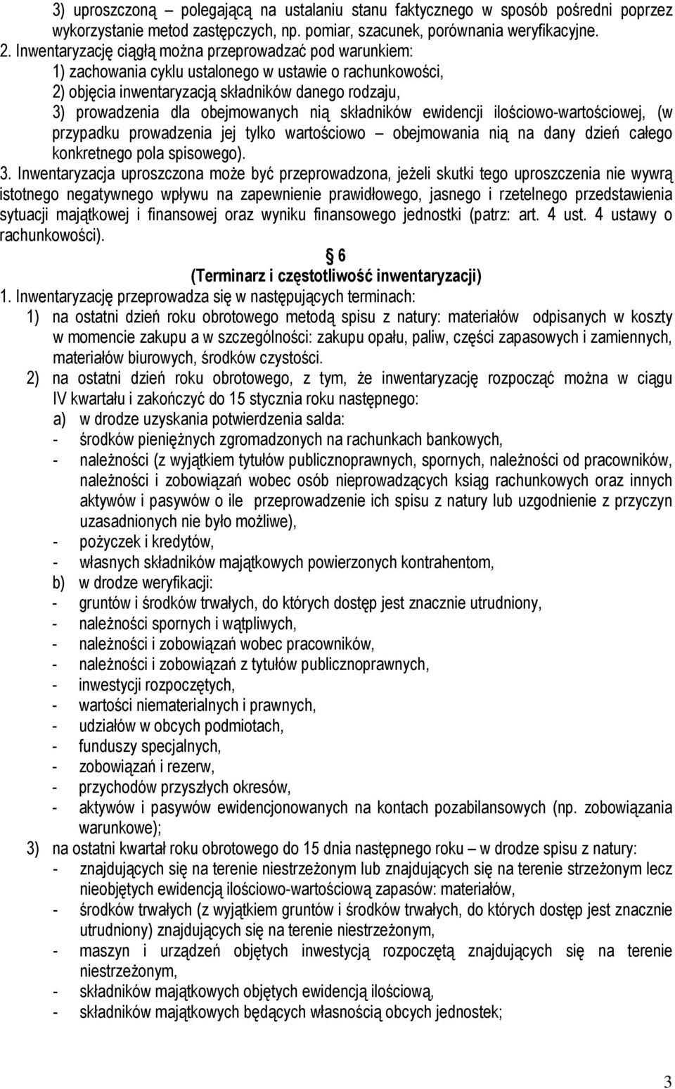 nią składników ewidencji ilościowo-wartościowej, (w przypadku prowadzenia jej tylko wartościowo obejmowania nią na dany dzień całego konkretnego pola spisowego). 3.