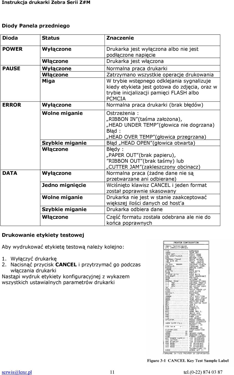 albo PCMCIA Normalna praca drukarki (brak błędów) Wolne miganie Ostrzeżenia : RIBBON IN (taśma założona), HEAD UNDER TEMP (głowica nie dogrzana) Błąd : HEAD OVER TEMP (głowica przegrzana) Szybkie