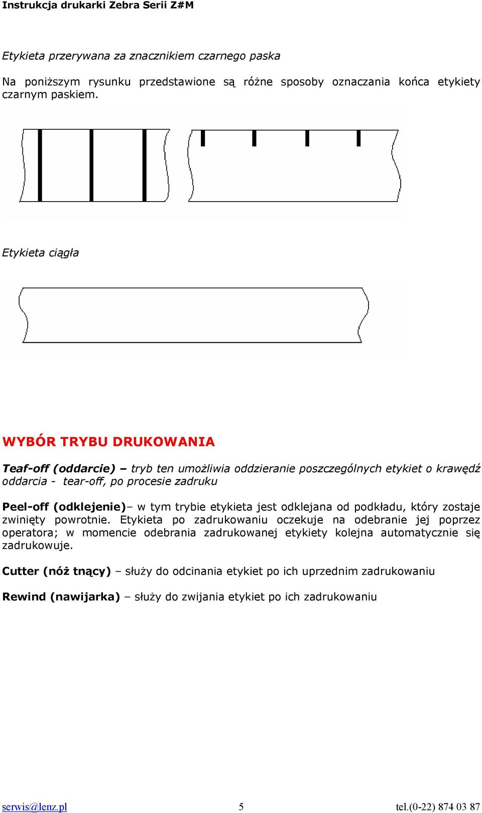 w tym trybie etykieta jest odklejana od podkładu, który zostaje zwinięty powrotnie.