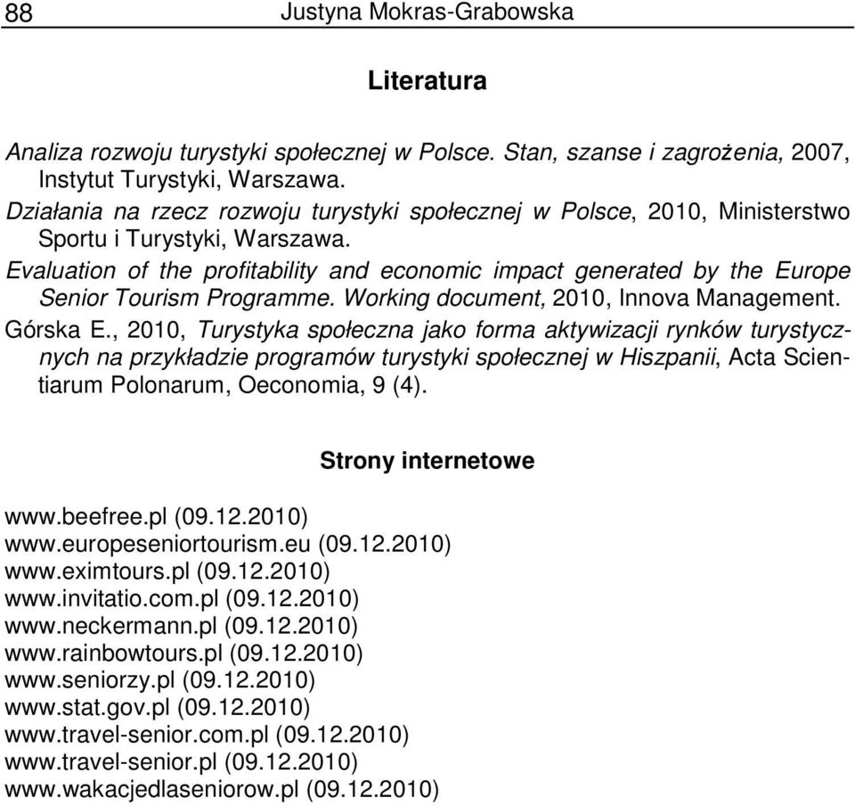 Evaluation of the profitability and economic impact generated by the Europe Senior Tourism Programme. Working document, 2010, Innova Management. Górska E.