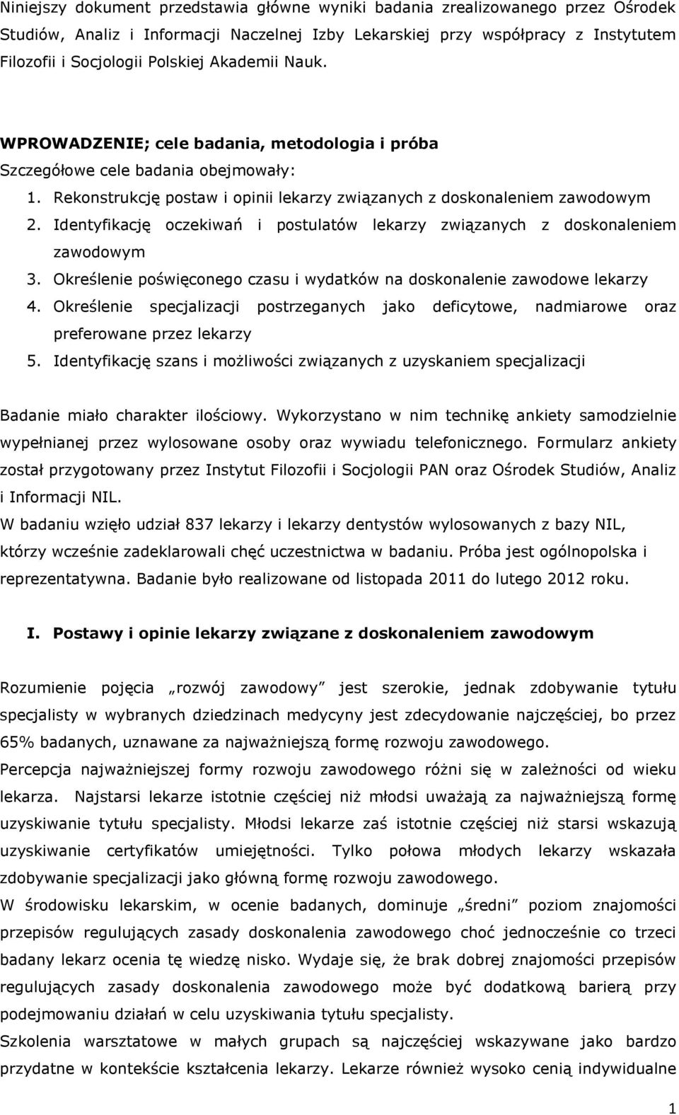 Identyfikację oczekiwań i postulatów lekarzy związanych z doskonaleniem zawodowym 3. Określenie poświęconego czasu i wydatków na doskonalenie zawodowe lekarzy 4.