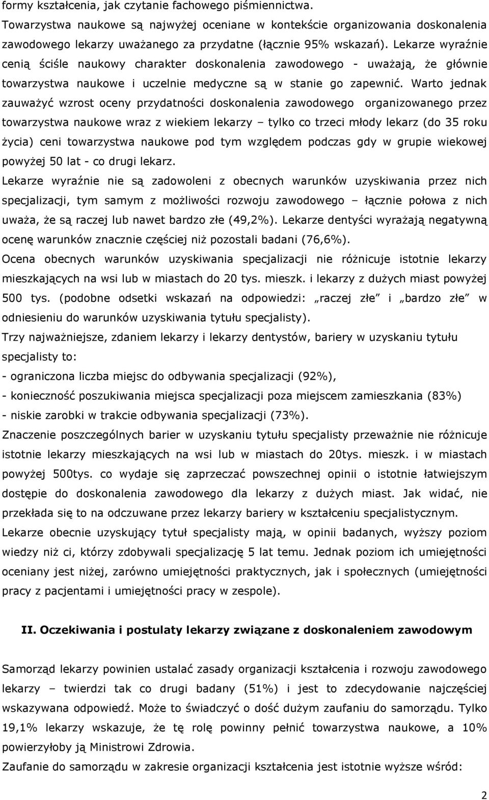 Lekarze wyraźnie cenią ściśle naukowy charakter doskonalenia zawodowego - uważają, że głównie towarzystwa naukowe i uczelnie medyczne są w stanie go zapewnić.