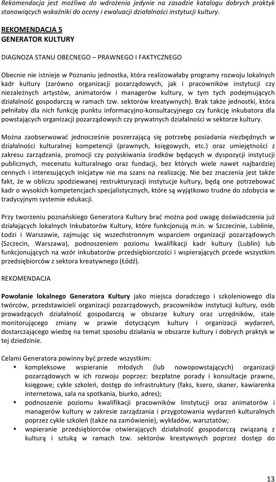 pozarządowych, jak i pracowników instytucji czy niezależnych artystów, animatorów i managerów kultury, w tym tych podejmujących działalnośćgospodarcząwramachtzw.sektorówkreatywnych).