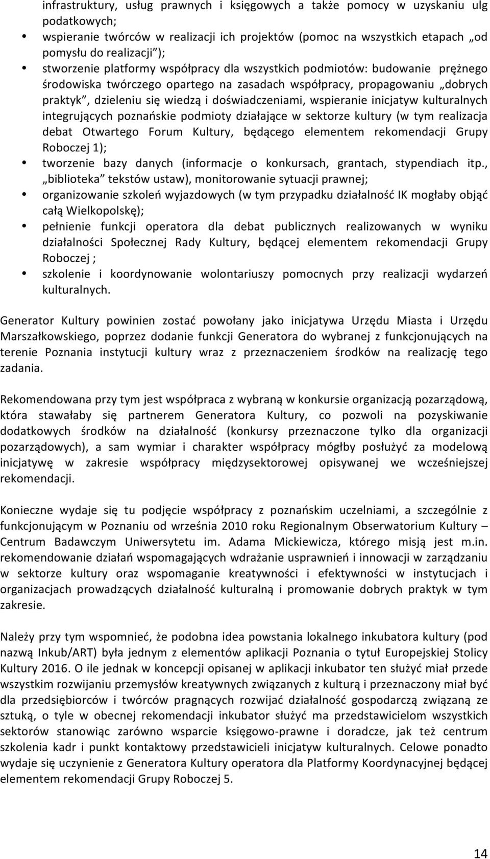 praktyk,dzieleniusięwiedząidoświadczeniami,wspieranieinicjatywkulturalnych integrujących poznańskie podmioty działające w sektorze kultury(w tym realizacja debat Otwartego Forum Kultury, będącego