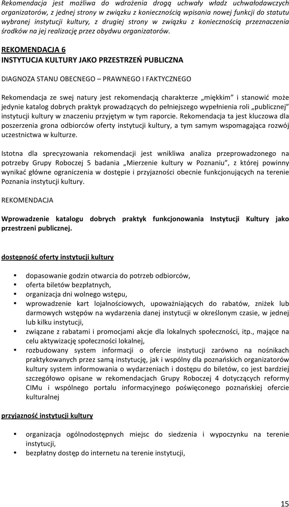 REKOMENDACJA6 INSTYTUCJAKULTURYJAKOPRZESTRZEŃPUBLICZNA DIAGNOZASTANUOBECNEGO PRAWNEGOIFAKTYCZNEGO Rekomendacja ze swej natury jest rekomendacją charakterze miękkim i stanowić może