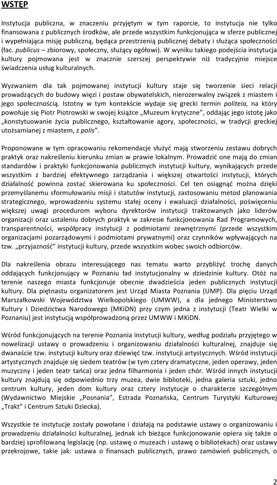 wwynikutakiegopodejściainstytucja kultury pojmowana jest w znacznie szerszej perspektywie niż tradycyjnie miejsce świadczeniausługkulturalnych.