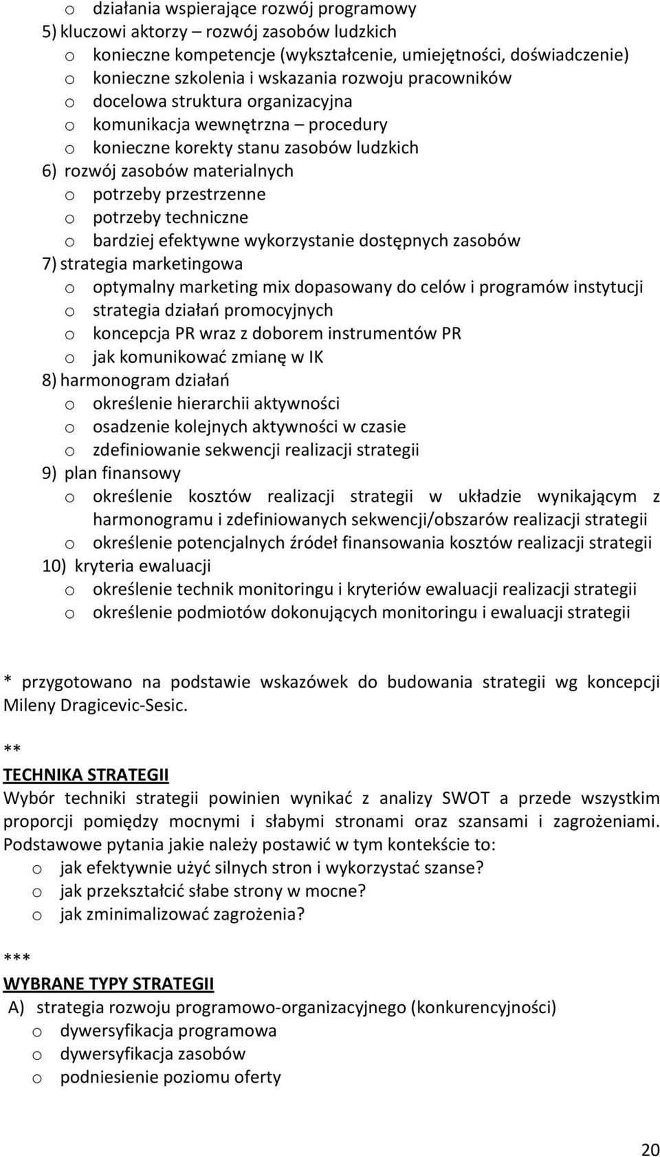 bardziejefektywnewykorzystaniedostępnychzasobów 7) strategiamarketingowa o optymalnymarketingmixdopasowanydocelówiprogramówinstytucji o strategiadziałańpromocyjnych o