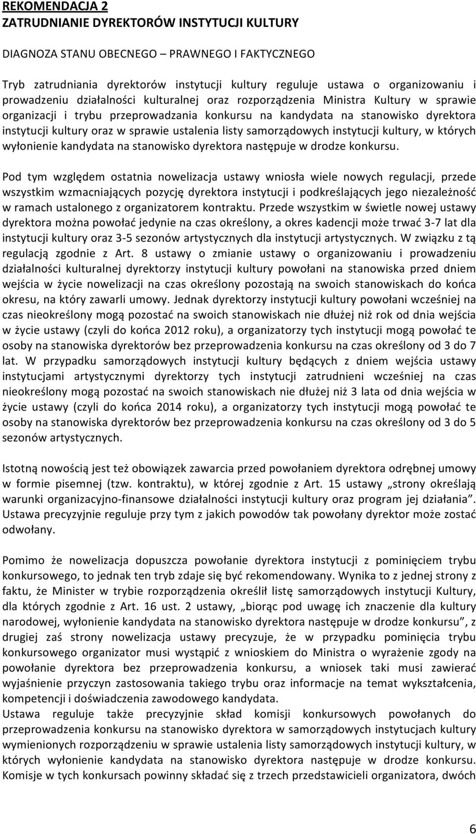 instytucjikulturyorazwsprawieustalenialistysamorządowychinstytucjikultury,wktórych wyłonieniekandydatanastanowiskodyrektoranastępujewdrodzekonkursu.