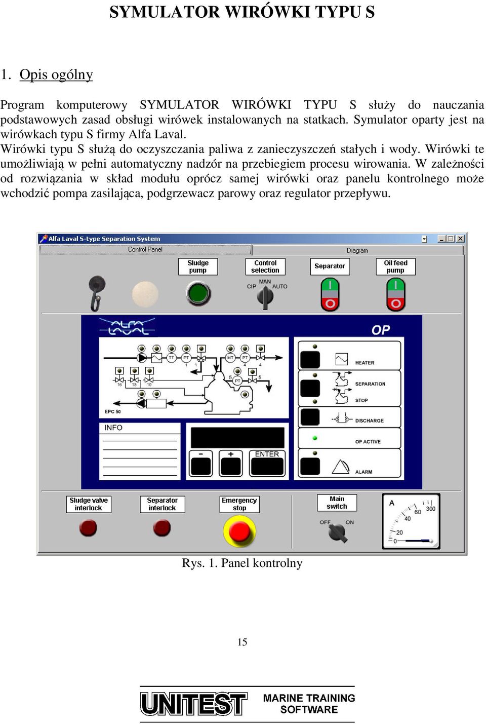 Symulator oparty jest na wirówkach typu S firmy Alfa Laval. Wirówki typu S służą do oczyszczania paliwa z zanieczyszczeń stałych i wody.