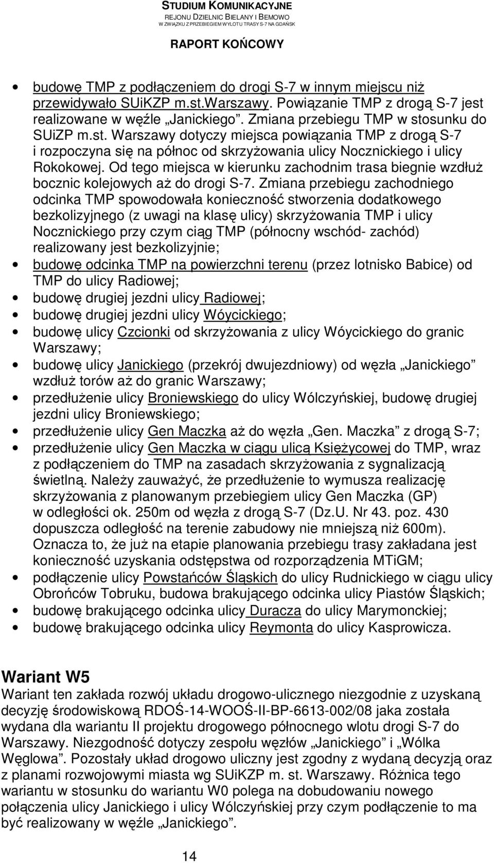 Od tego miejsca w kierunku zachodnim trasa biegnie wzdłuŝ bocznic kolejowych aŝ do drogi S-7.