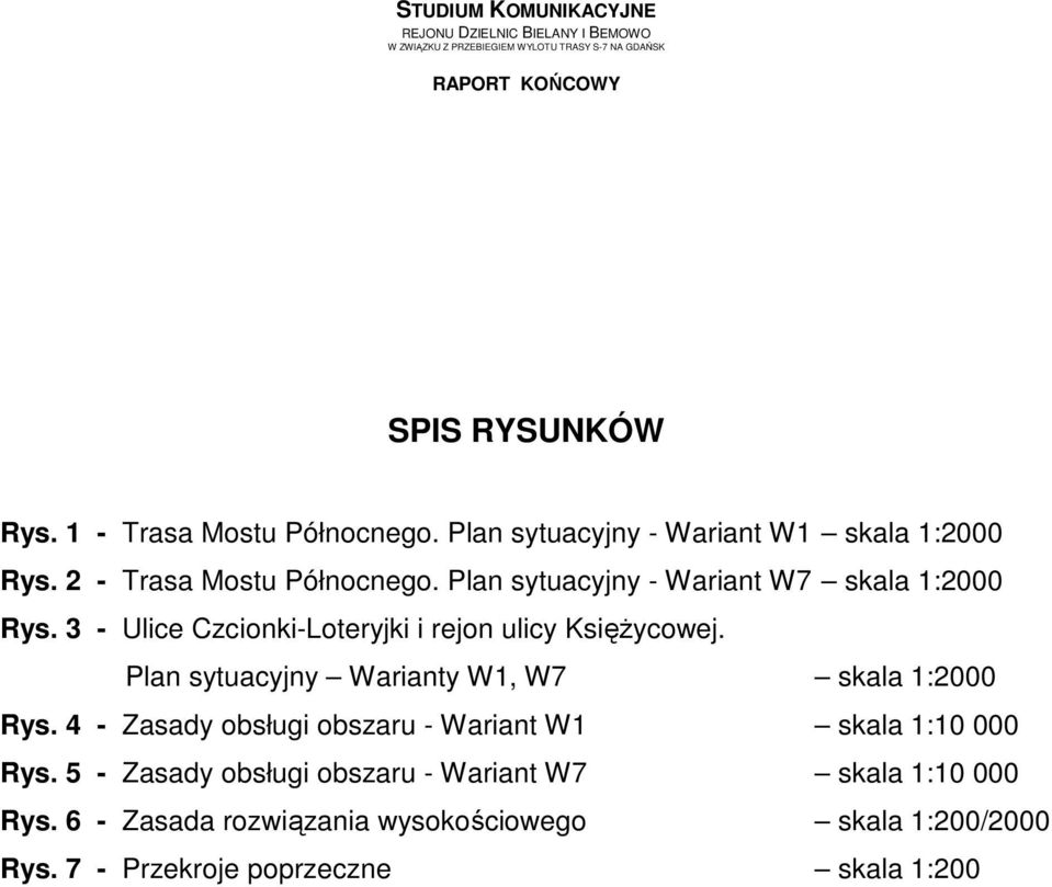 Plan sytuacyjny Warianty W1, W7 skala 1:2000 Rys. 4 - Zasady obsługi obszaru - Wariant W1 skala 1:10 000 Rys.