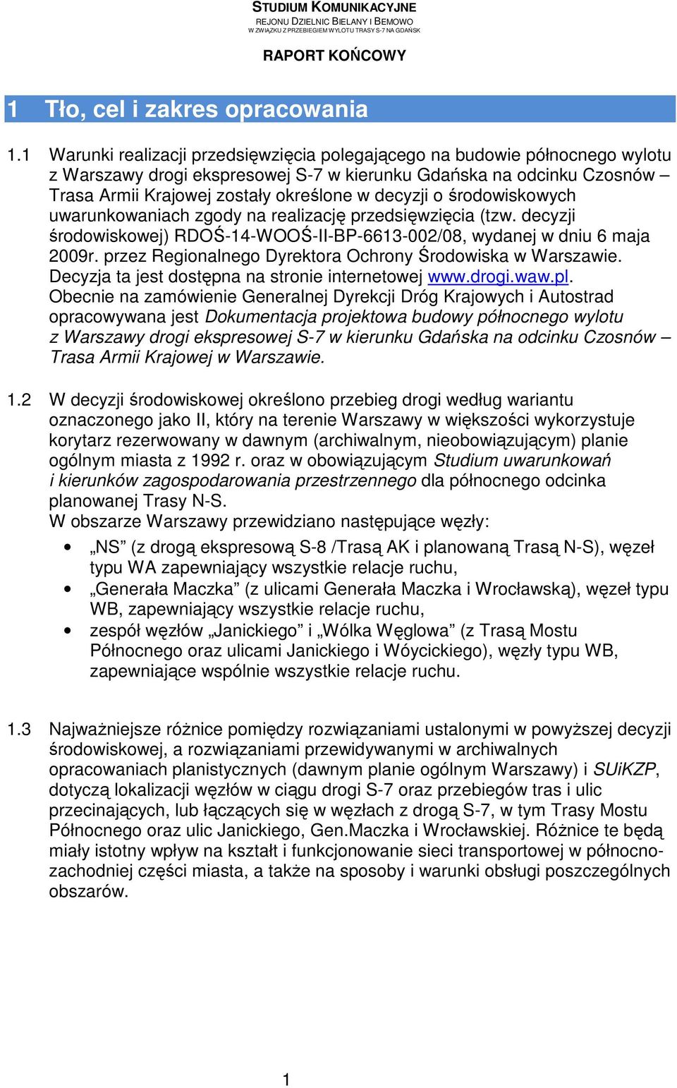 o środowiskowych uwarunkowaniach zgody na realizację przedsięwzięcia (tzw. decyzji środowiskowej) RDOŚ-14-WOOŚ-II-BP-6613-002/08, wydanej w dniu 6 maja 2009r.