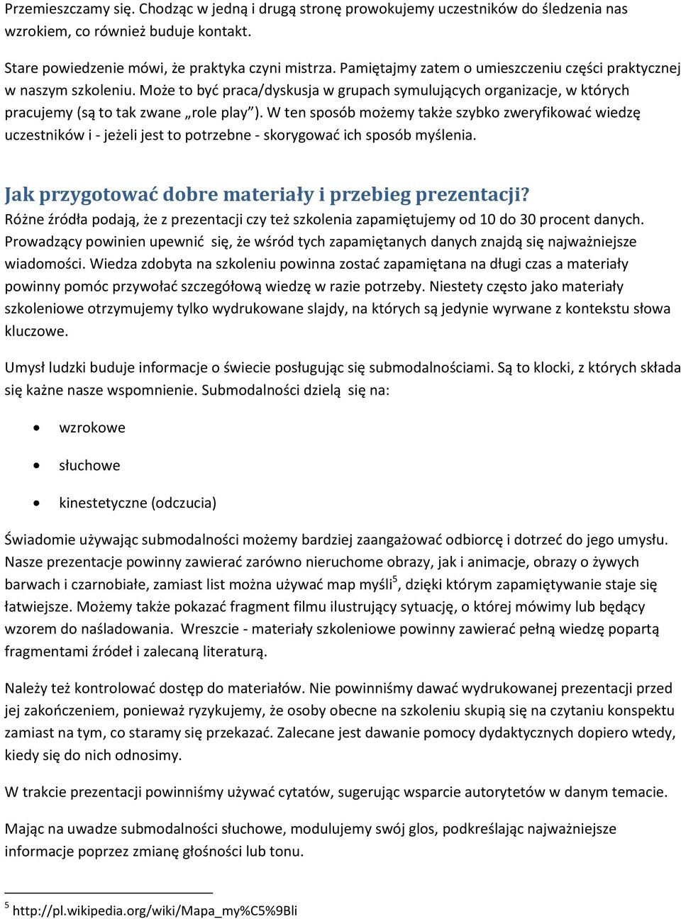 W ten sposób możemy także szybko zweryfikowad wiedzę uczestników i - jeżeli jest to potrzebne - skorygowad ich sposób myślenia. Jak przygotować dobre materiały i przebieg prezentacji?