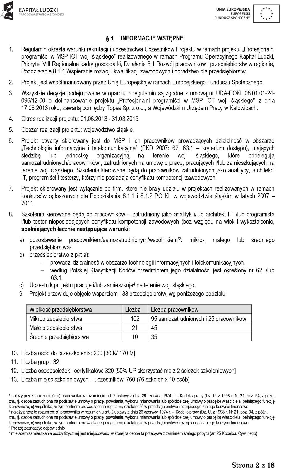 . Wspieranie rozwoju kwalifikacji zawodowych i doradztwo dla przedsiębiorstw.. Projekt jest współfinansowany przez Unię Europejską w ramach Europejskiego Funduszu Społecznego. 3.