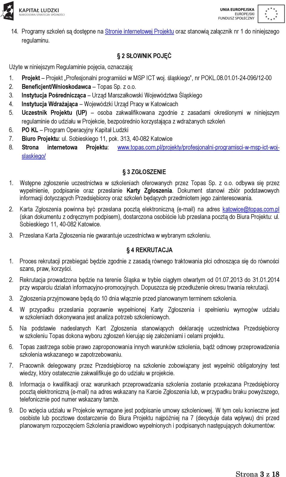 Instytucja Pośrednicząca Urząd Marszałkowski Województwa Śląskiego 4. Instytucja Wdrażająca Wojewódzki Urząd Pracy w Katowicach 5.