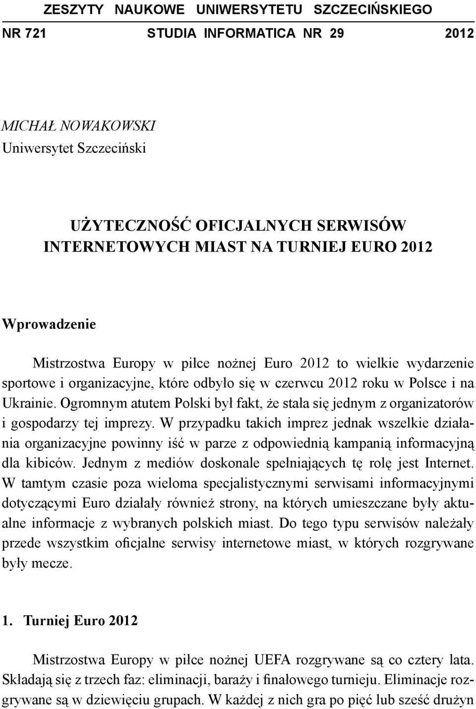 Ogromnym atutem Polski był fakt, że stała się jednym z organizatorów i gospodarzy tej imprezy.