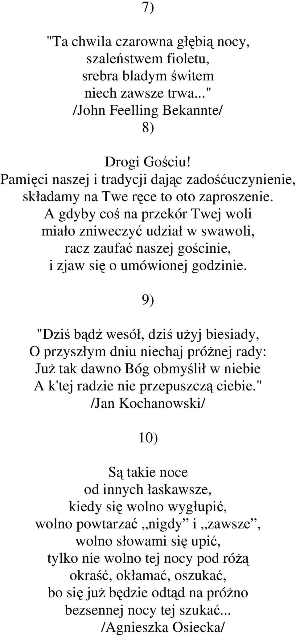 A gdyby coś na przekór Twej woli miało zniweczyć udział w swawoli, racz zaufać naszej gościnie, i zjaw się o umówionej godzinie.