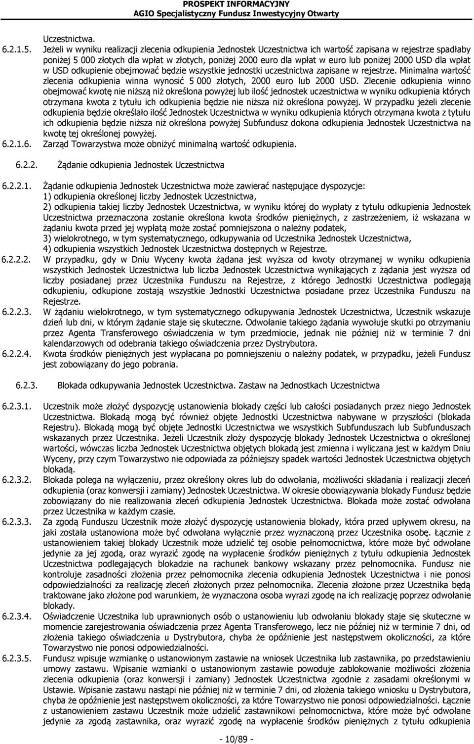 poniżej 2000 USD dla wpłat w USD odkupienie obejmować będzie wszystkie jednostki uczestnictwa zapisane w rejestrze.