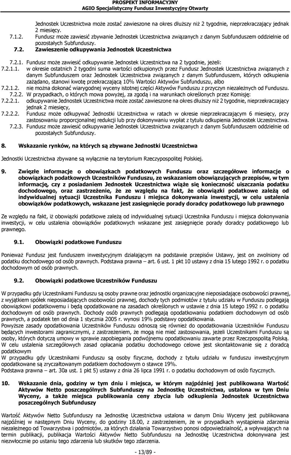 Fundusz może zawiesić odkupywanie Jednostek Uczestnictwa na 2 tygodnie, jeżeli: 7.2.1.