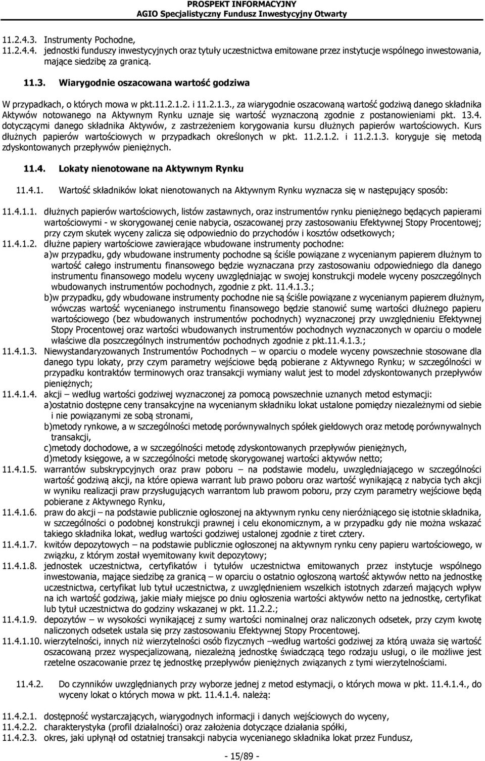 dotyczącymi danego składnika Aktywów, z zastrzeżeniem korygowania kursu dłużnych papierów wartościowych. Kurs dłużnych papierów wartościowych w przypadkach określonych w pkt. 11.2.1.2. i 11.2.1.3.