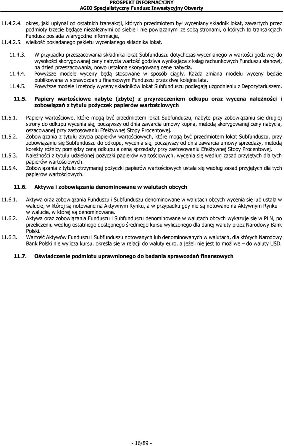 W przypadku przeszacowania składnika lokat Subfunduszu dotychczas wycenianego w wartości godziwej do wysokości skorygowanej ceny nabycia wartość godziwa wynikająca z ksiąg rachunkowych Funduszu