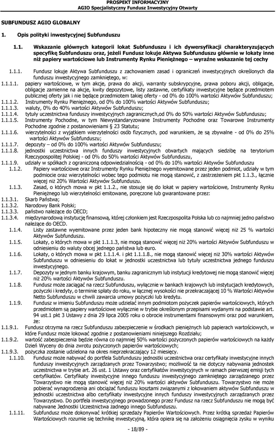 1. Wskazanie głównych kategorii lokat Subfunduszu i ich dywersyfikacji charakteryzujących specyfikę Subfunduszu oraz, jeżeli Fundusz lokuje Aktywa Subfunduszu głównie w lokaty inne niż papiery