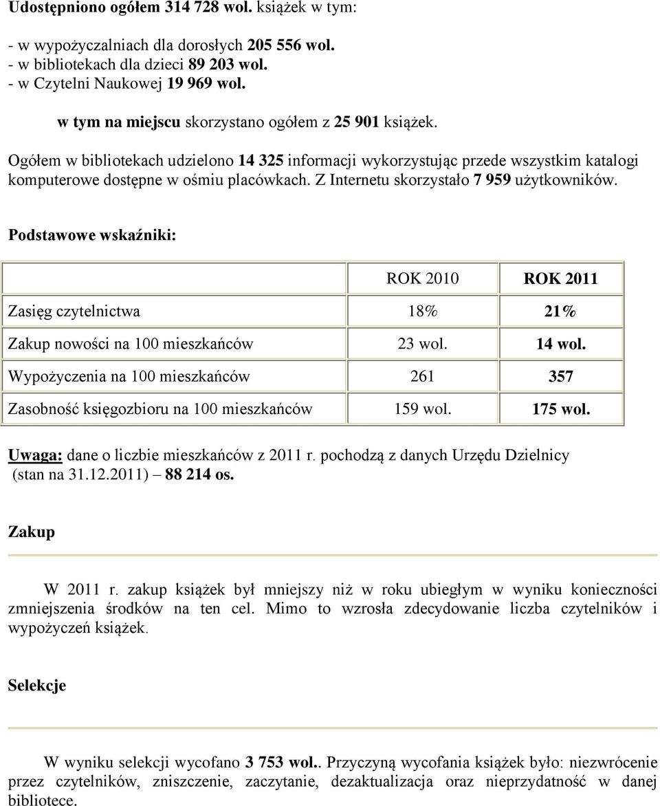 Z Internetu skorzystało 7 959 użytkowników. Podstawowe wskaźniki: ROK 2010 ROK 2011 Zasięg czytelnictwa 18% 21% Zakup nowości na 100 mieszkańców 23 wol. 14 wol.