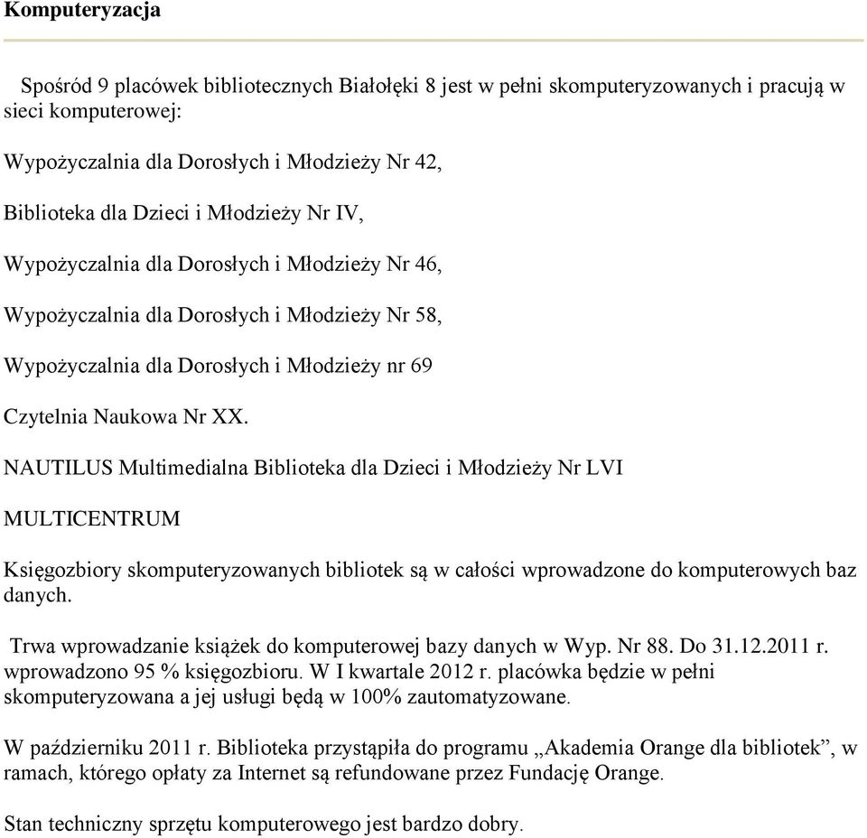 NAUTILUS Multimedialna Biblioteka dla Dzieci i Młodzieży Nr LVI MULTICENTRUM Księgozbiory skomputeryzowanych bibliotek są w całości wprowadzone do komputerowych baz danych.