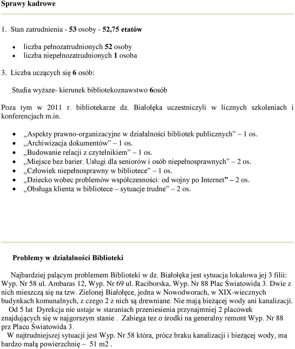 Aspekty prawno-organizacyjne w działalności bibliotek publicznych 1 os. Archiwizacja dokumentów 1 os. Budowanie relacji z czytelnikiem 1 os. Miejsce bez barier.